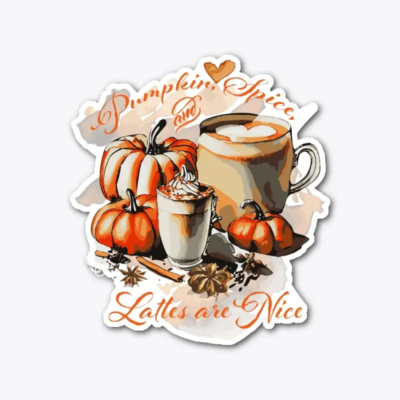 Pumpkin Spice and Lattes are Nice